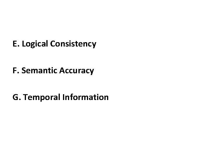 E. Logical Consistency F. Semantic Accuracy G. Temporal Information 