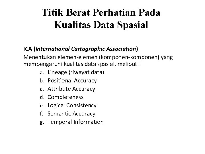 Titik Berat Perhatian Pada Kualitas Data Spasial ICA (International Cartographic Association) Menentukan elemen-elemen (komponen-komponen)