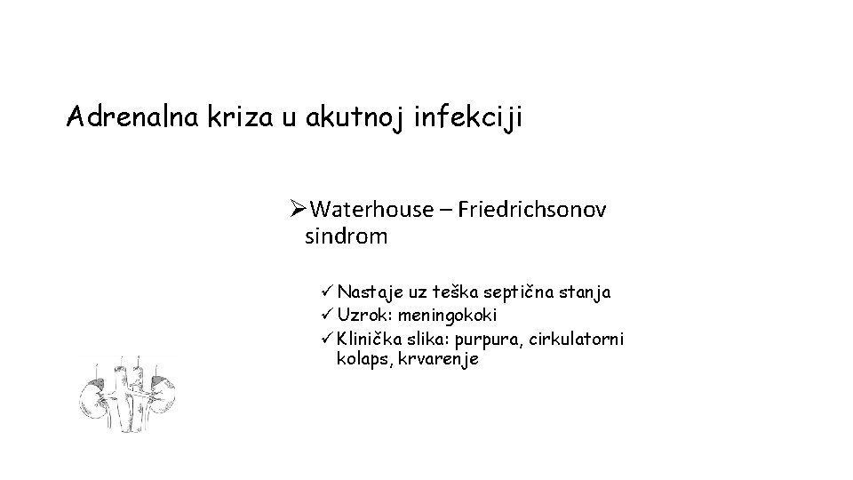 Adrenalna kriza u akutnoj infekciji ØWaterhouse – Friedrichsonov sindrom ü Nastaje uz teška septična