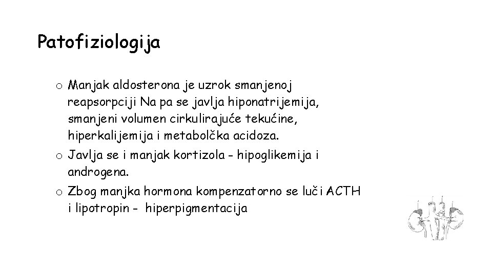 Patofiziologija o Manjak aldosterona je uzrok smanjenoj reapsorpciji Na pa se javlja hiponatrijemija, smanjeni