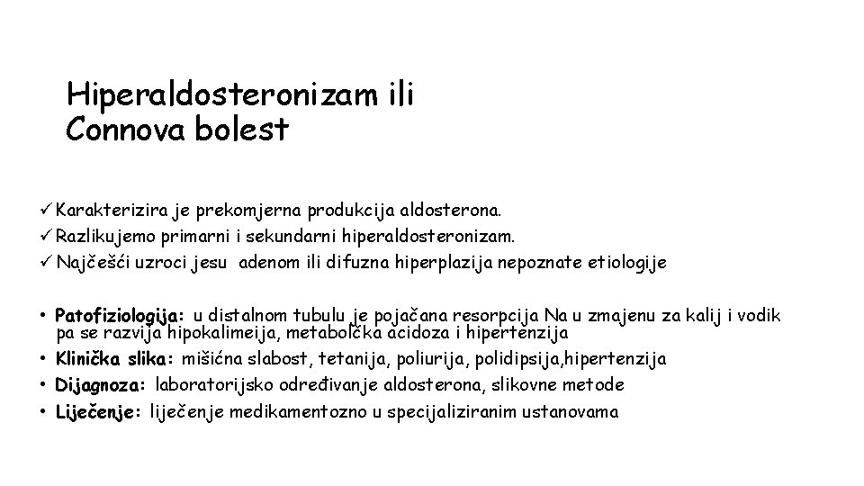 Hiperaldosteronizam ili Connova bolest ü Karakterizira je prekomjerna produkcija aldosterona. ü Razlikujemo primarni i