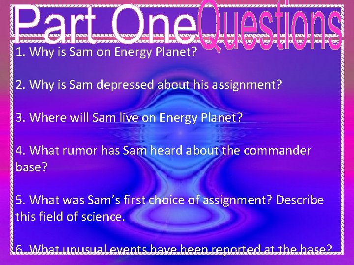 1. Why is Sam on Energy Planet? 2. Why is Sam depressed about his 1. Why is Sam on Energy Planet? 2. Why is Sam depressed about his