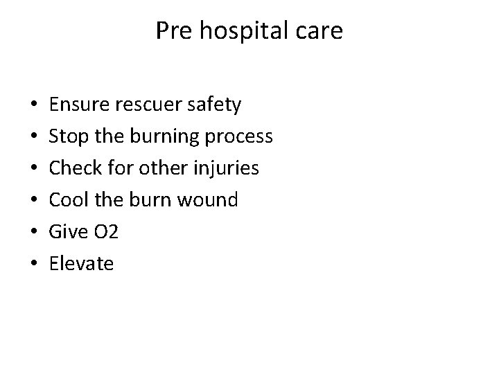 Pre hospital care • • • Ensure rescuer safety Stop the burning process Check