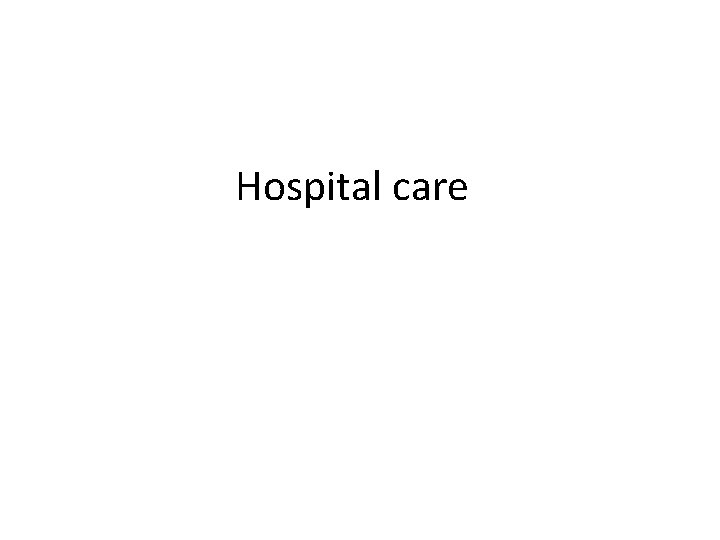 Hospital care 