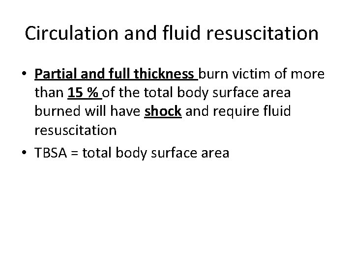 Circulation and fluid resuscitation • Partial and full thickness burn victim of more than