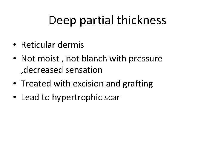 Deep partial thickness • Reticular dermis • Not moist , not blanch with pressure
