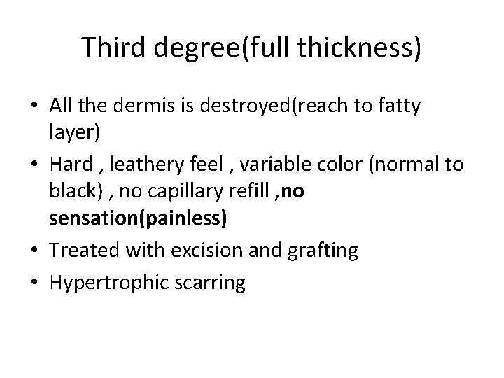 Third degree(full thickness) • All the dermis is destroyed(reach to fatty layer) • Hard