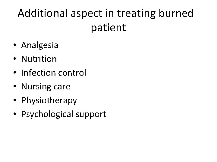 Additional aspect in treating burned patient • • • Analgesia Nutrition Infection control Nursing