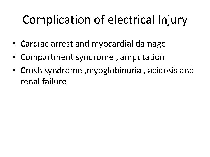 Complication of electrical injury • Cardiac arrest and myocardial damage • Compartment syndrome ,