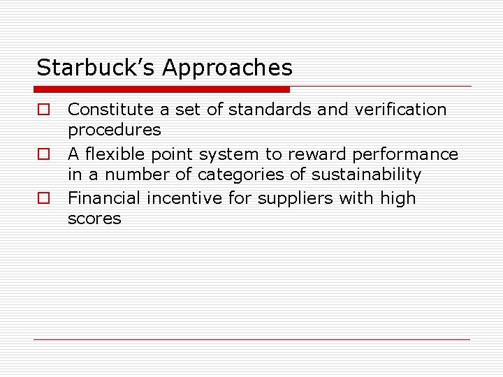 Starbuck’s Approaches o Constitute a set of standards and verification procedures o A flexible
