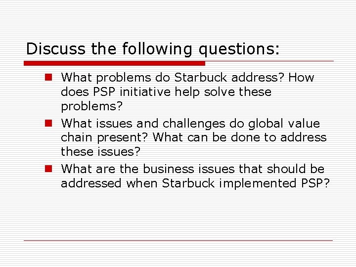 Discuss the following questions: n What problems do Starbuck address? How does PSP initiative