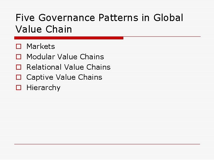 Five Governance Patterns in Global Value Chain o o o Markets Modular Value Chains