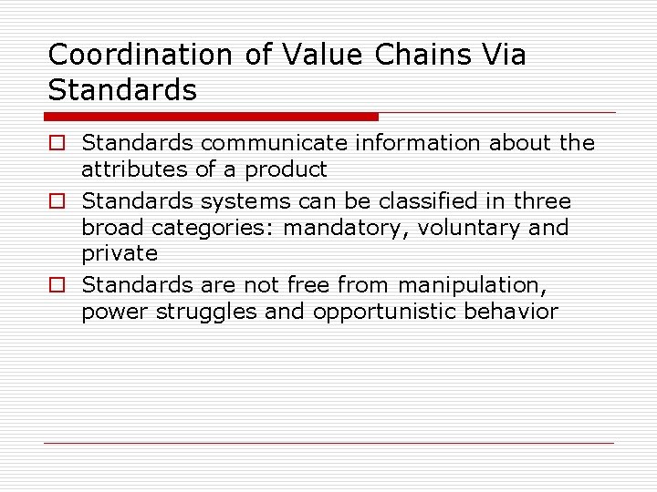 Coordination of Value Chains Via Standards o Standards communicate information about the attributes of