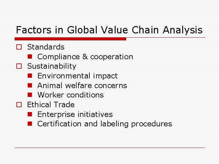 Factors in Global Value Chain Analysis o Standards n Compliance & cooperation o Sustainability