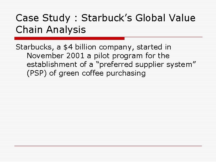 Case Study : Starbuck’s Global Value Chain Analysis Starbucks, a $4 billion company, started
