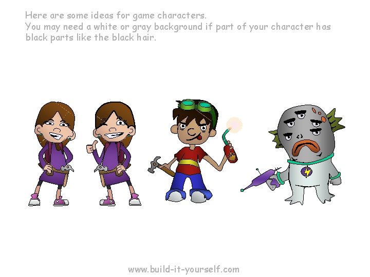 Here are some ideas for game characters. You may need a white or gray Here are some ideas for game characters. You may need a white or gray