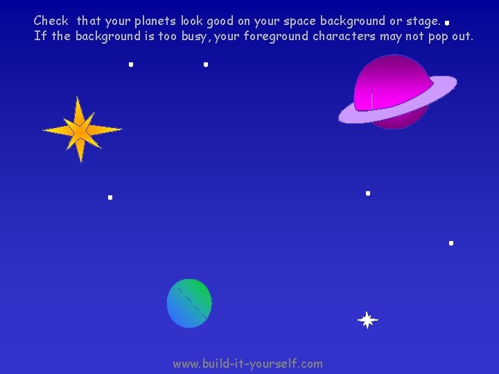 Check that your planets look good on your space background or stage. If the Check that your planets look good on your space background or stage. If the