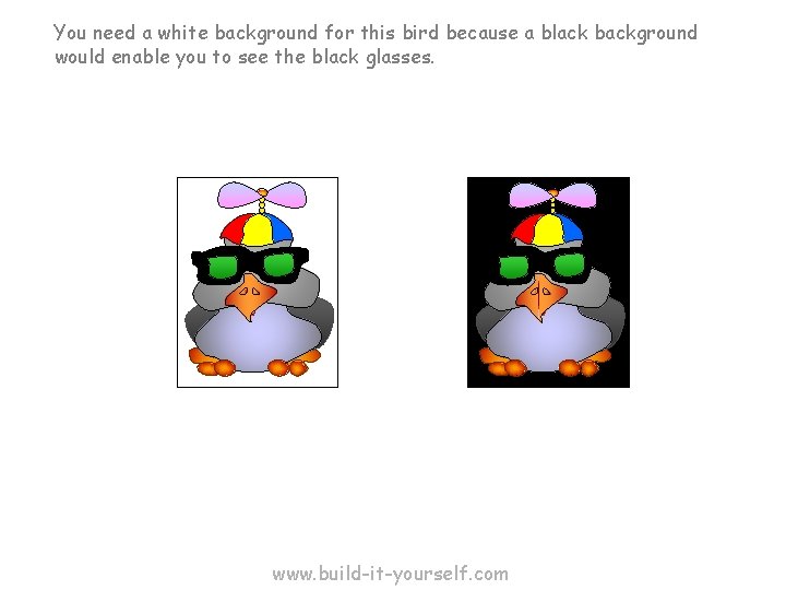 You need a white background for this bird because a black background would enable You need a white background for this bird because a black background would enable