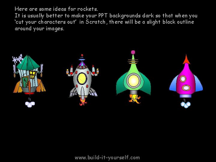 Here are some ideas for rockets. It is usually better to make your PPT Here are some ideas for rockets. It is usually better to make your PPT