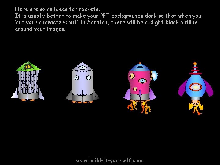 Here are some ideas for rockets. It is usually better to make your PPT Here are some ideas for rockets. It is usually better to make your PPT