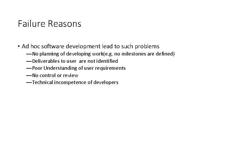 Failure Reasons • Ad hoc software development lead to such problems —No planning of Failure Reasons • Ad hoc software development lead to such problems —No planning of