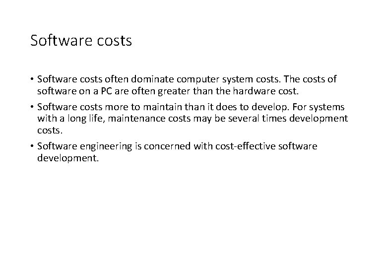 Software costs • Software costs often dominate computer system costs. The costs of software Software costs • Software costs often dominate computer system costs. The costs of software