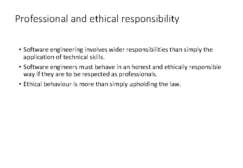 Professional and ethical responsibility • Software engineering involves wider responsibilities than simply the application Professional and ethical responsibility • Software engineering involves wider responsibilities than simply the application