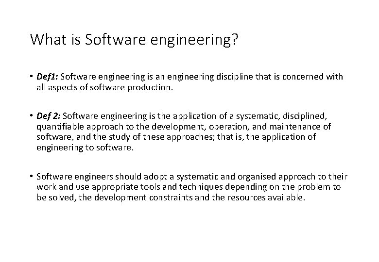 What is Software engineering? • Def 1: Software engineering is an engineering discipline that What is Software engineering? • Def 1: Software engineering is an engineering discipline that