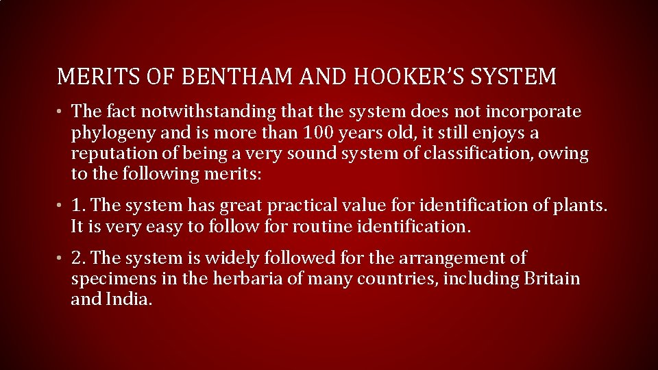 MERITS OF BENTHAM AND HOOKER’S SYSTEM • The fact notwithstanding that the system does