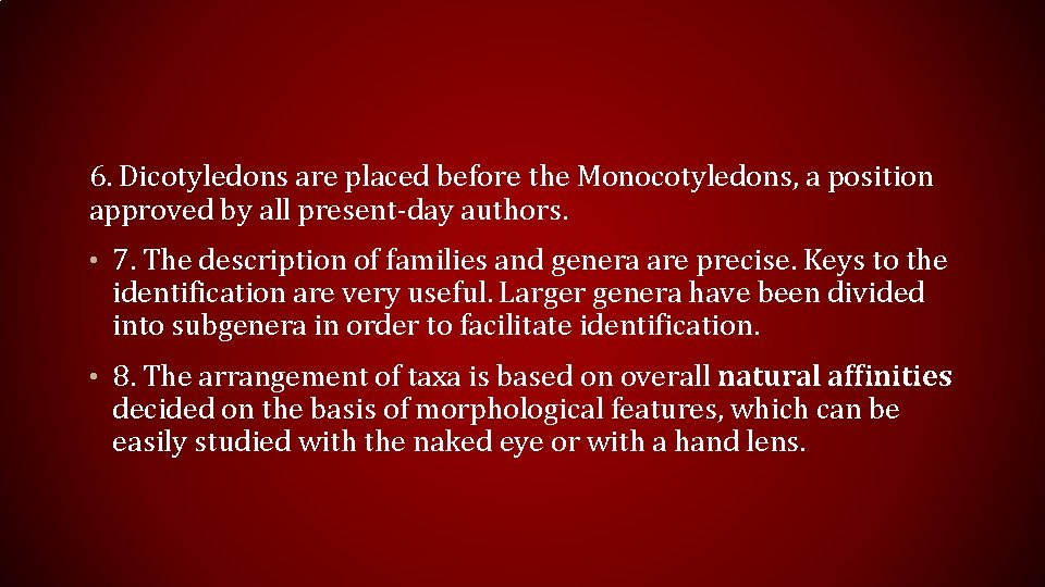 6. Dicotyledons are placed before the Monocotyledons, a position approved by all present-day authors.