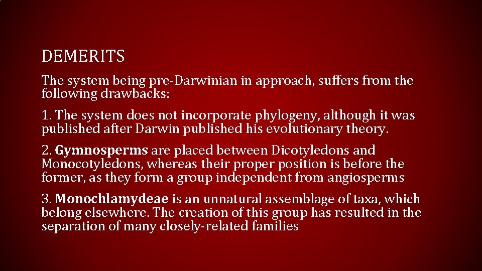 DEMERITS The system being pre-Darwinian in approach, suffers from the following drawbacks: 1. The