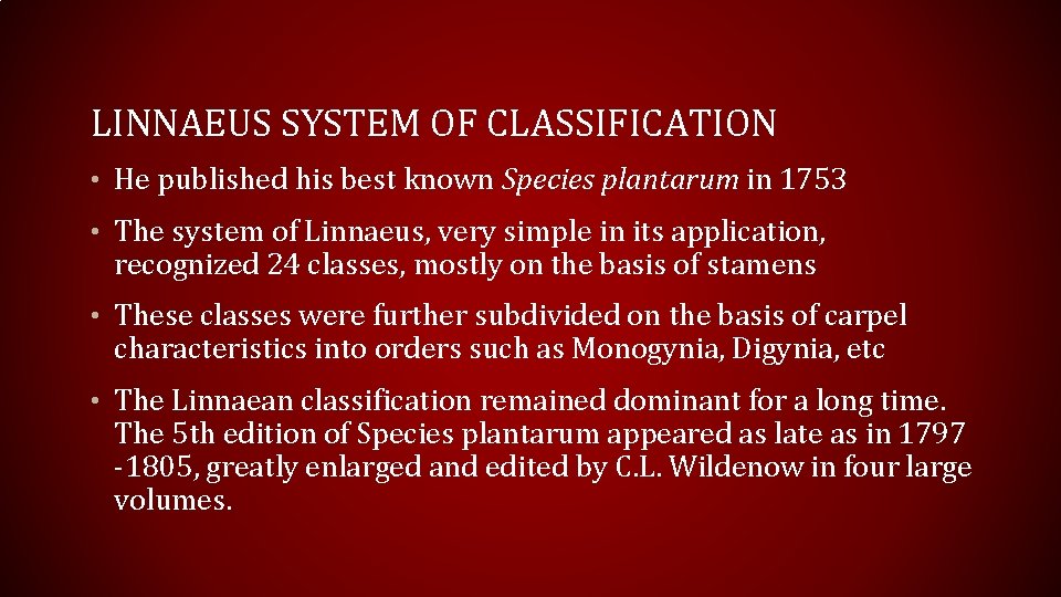 LINNAEUS SYSTEM OF CLASSIFICATION • He published his best known Species plantarum in 1753