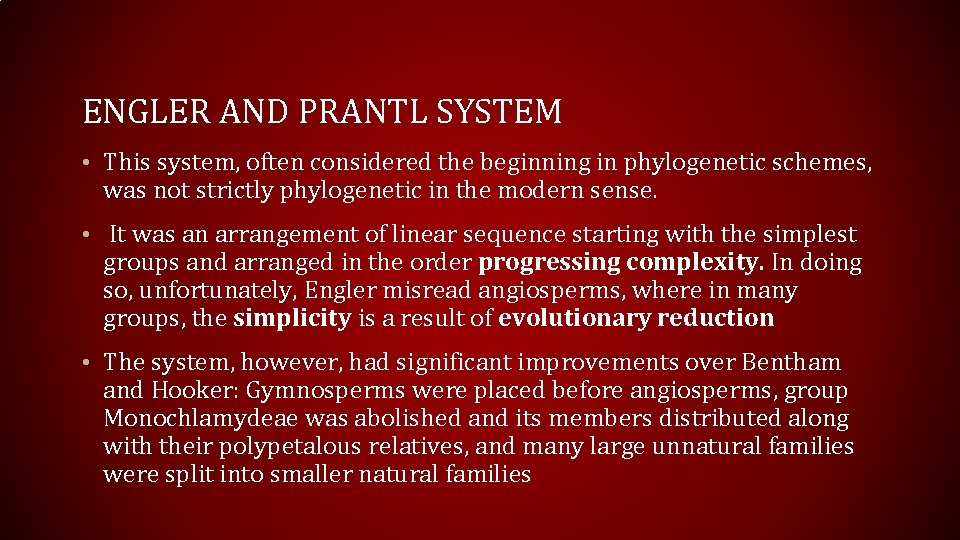 ENGLER AND PRANTL SYSTEM • This system, often considered the beginning in phylogenetic schemes,