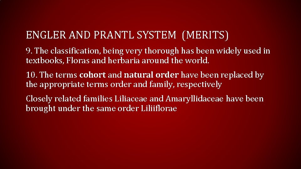 ENGLER AND PRANTL SYSTEM (MERITS) 9. The classification, being very thorough has been widely