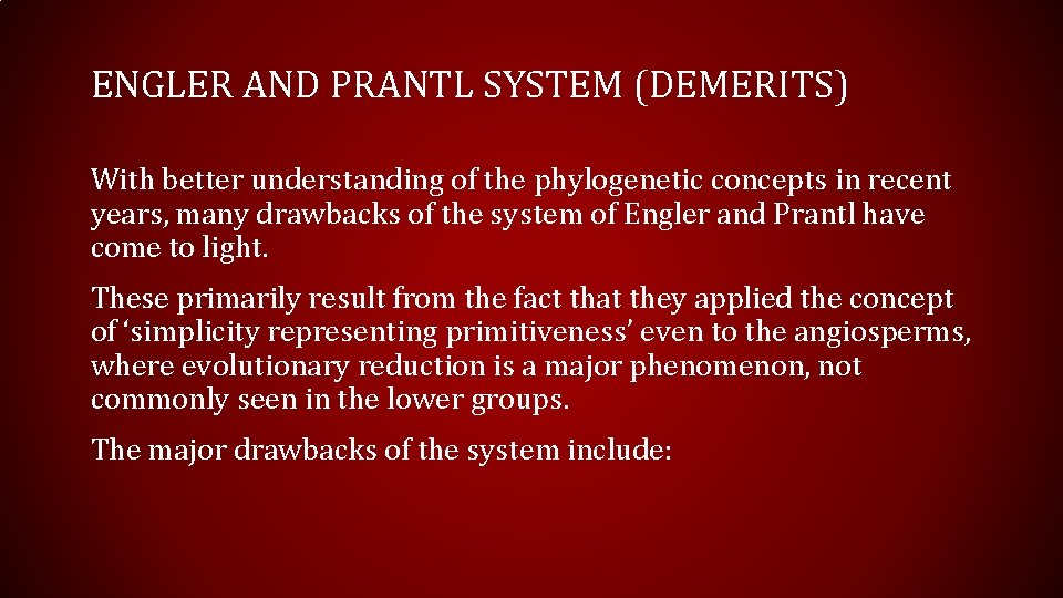 ENGLER AND PRANTL SYSTEM (DEMERITS) With better understanding of the phylogenetic concepts in recent