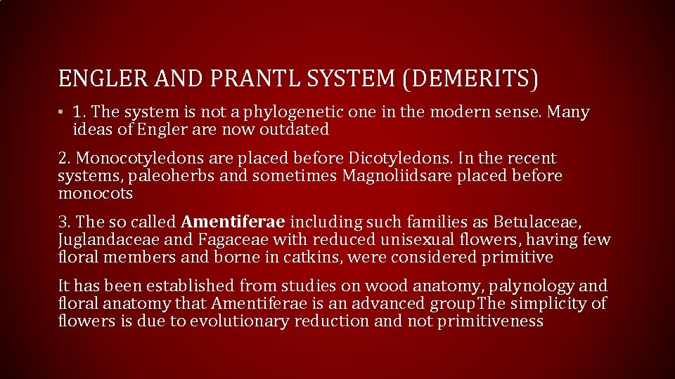 ENGLER AND PRANTL SYSTEM (DEMERITS) • 1. The system is not a phylogenetic one