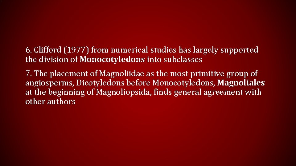 6. Clifford (1977) from numerical studies has largely supported the division of Monocotyledons into