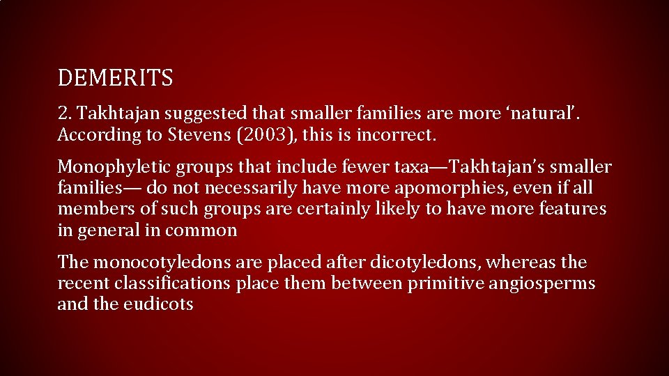 DEMERITS 2. Takhtajan suggested that smaller families are more ‘natural’. According to Stevens (2003),