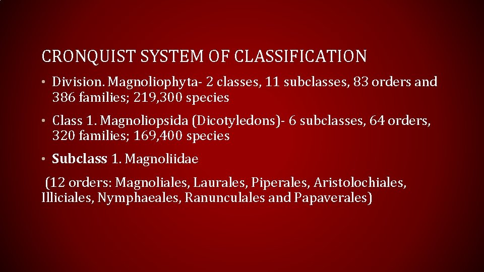 CRONQUIST SYSTEM OF CLASSIFICATION • Division. Magnoliophyta- 2 classes, 11 subclasses, 83 orders and