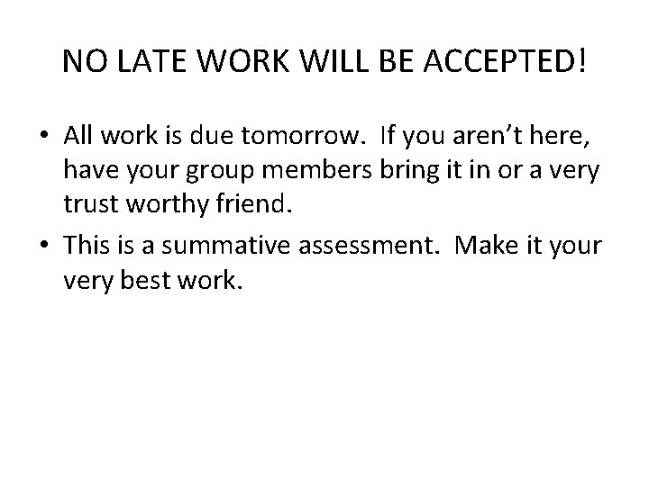 NO LATE WORK WILL BE ACCEPTED! • All work is due tomorrow. If you