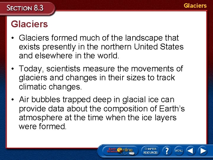 Glaciers • Glaciers formed much of the landscape that exists presently in the northern