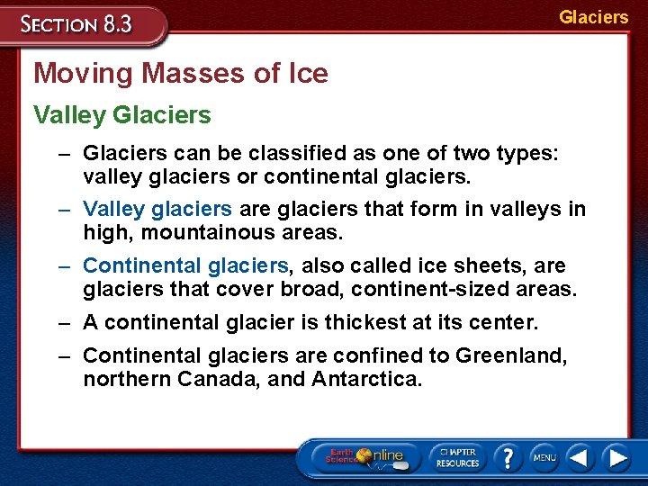 Glaciers Moving Masses of Ice Valley Glaciers – Glaciers can be classified as one