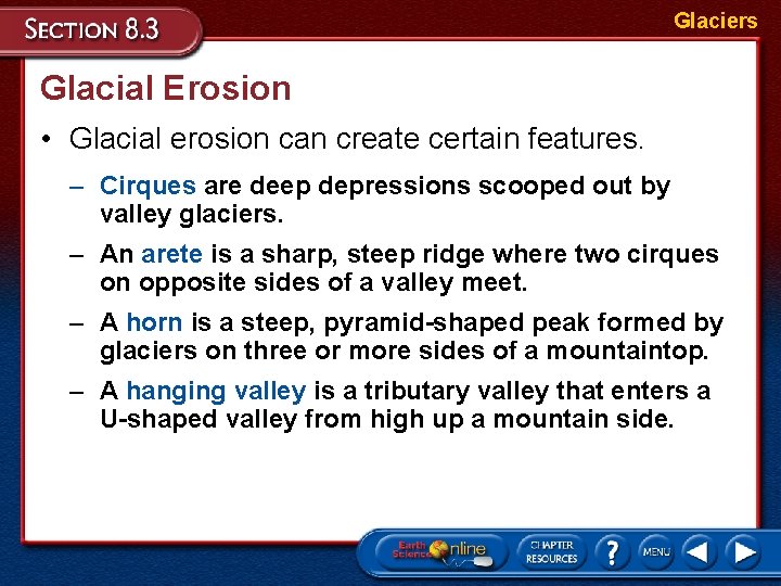 Glaciers Glacial Erosion • Glacial erosion can create certain features. – Cirques are deep