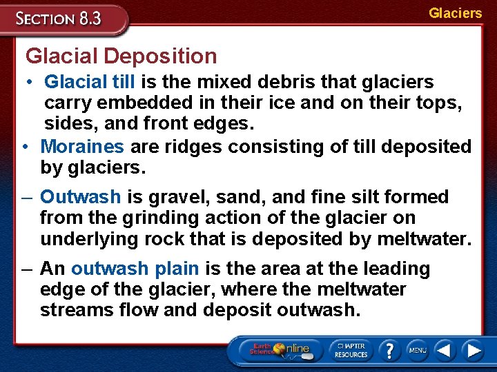 Glaciers Glacial Deposition • Glacial till is the mixed debris that glaciers carry embedded