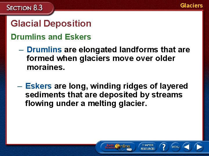 Glaciers Glacial Deposition Drumlins and Eskers – Drumlins are elongated landforms that are formed