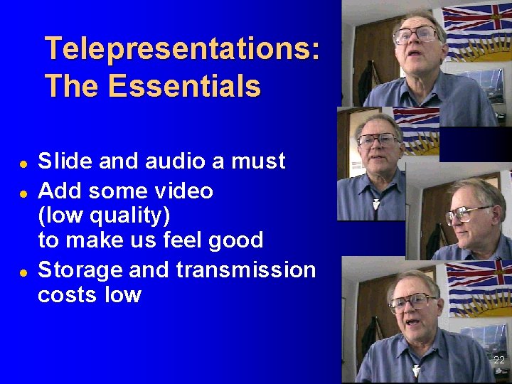 Telepresentations: The Essentials l l l Slide and audio a must Add some video