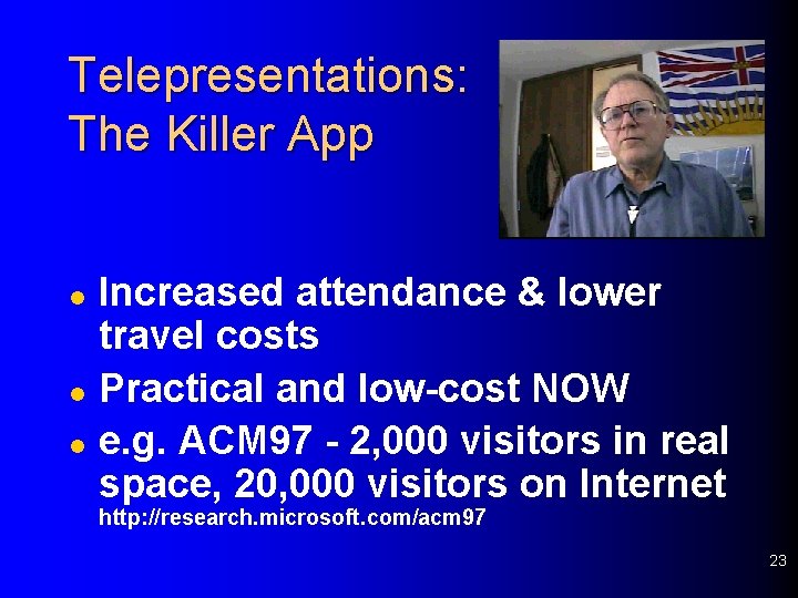 Telepresentations: The Killer App l l l Increased attendance & lower travel costs Practical