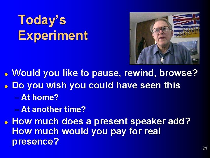 Today’s Experiment l l Would you like to pause, rewind, browse? Do you wish