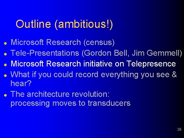 Outline (ambitious!) l l l Microsoft Research (census) Tele-Presentations (Gordon Bell, Jim Gemmell) Microsoft