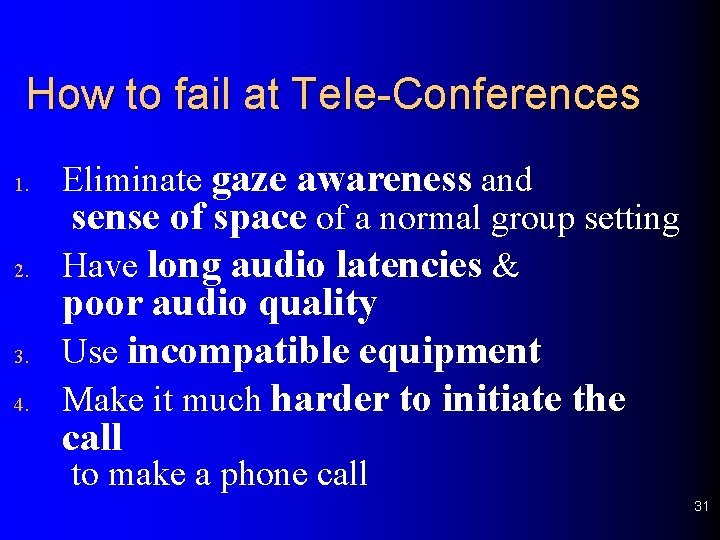 How to fail at Tele-Conferences 1. 2. 3. 4. Eliminate gaze awareness and sense